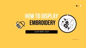 How to Display Embroidery