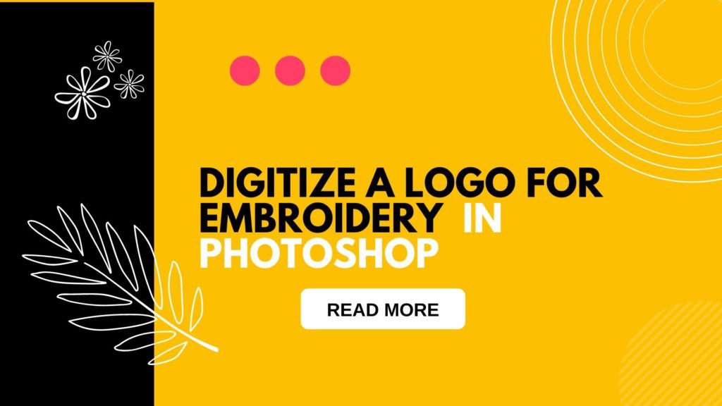 How To Digitize A Logo For Embroidery In Photoshop | Learn More